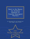 Back to the Basics: An Aviation Solution to Counter-Insurgent Warfare - War College Series
