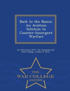 Back to the Basics: An Aviation Solution to Counter-Insurgent Warfare - War College Series - Davis, Arthur D.
