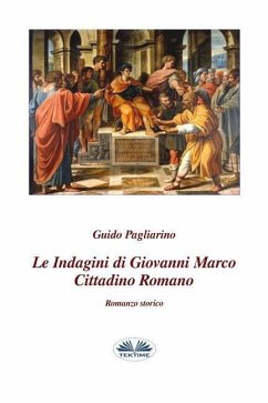 Le indagini di Giovanni Marco cittadino romano: Romanzo storico - Pagliarino, Guido