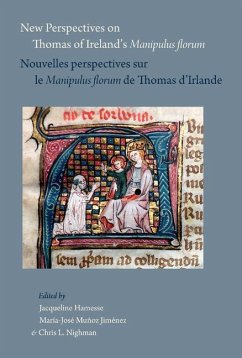New Perspectives on Thomas of Ireland's Manipulus Florum / Nouvelles Perspectives Sur Le Manipulus Florum de Thomas d'Irlande - Hamesse, J.; Munoz, M J; Nighman, C L