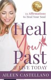 Heal Your Past & Live Today: 33 Daily Affirmations to Heal Your Soul