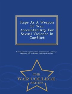 Rape as a Weapon of War: Accountability for Sexual Violence in Conflict - War College Series