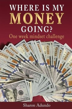 Where is my MONEY GOING?: One week mindset challenge - Adundo, Sharon
