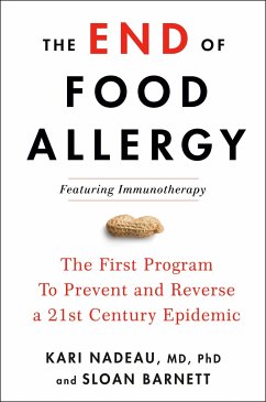 The End of Food Allergy: The First Program to Prevent and Reverse a 21st Century Epidemic - Nadeau, Kari; Barnett, Sloan