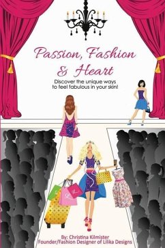 Passion, Fashion & Heart: Discover the unique ways to feel fabulous in your skin! - Kilmister, Christina