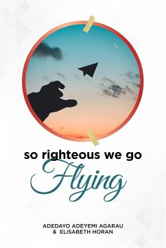 So Righteous We Go Flying - Agarau, Adedayo Adeyemi; Horan, Elisabeth