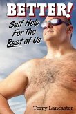 Better!: Self Help For The Rest of Us