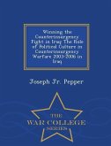 Winning the Counterinsurgency Fight in Iraq: The Role of Political Culture in Counterinsurgency Warfare 2003-2006 in Iraq - War College Series