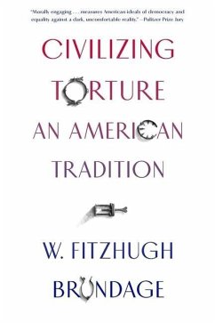 Civilizing Torture - Brundage, W Fitzhugh