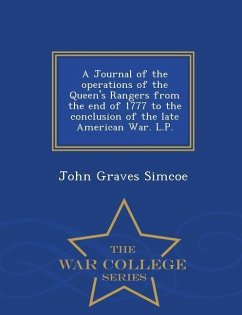 A Journal of the Operations of the Queen's Rangers from the End of 1777 to the Conclusion of the Late American War. L.P. - War College Series - Simcoe, John Graves