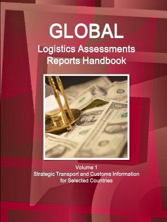 Global Logistics Assessments Reports Handbook Volume 1 Strategic Transport and Customs Information for Selected Countries - Ibp, Inc.