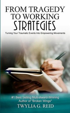 From Tragedy to Working Strategies: Turning Your Traumatic Events Into Empowering Moments - Reid, Twylia G.