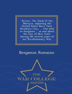 Review. the Tomb of the Martyrs, Adjoining the United States Navy Yard, Brooklyn City, ... Who Died in Dungeons ... in and about the City of New York, - Romaine, Benjamin