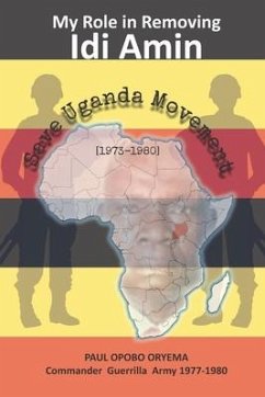 My Role In Removing Idi Amin: Save Uganda Movement - Alecho-Oita, Jack Stevens; Opobo, Paul Oryema