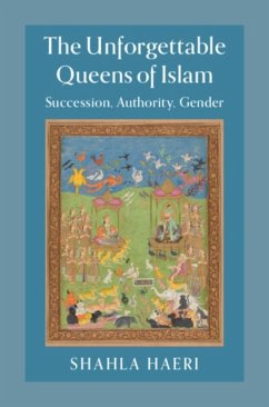 The Unforgettable Queens of Islam - Haeri, Shahla (Boston University)