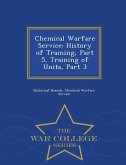 Chemical Warfare Service: History of Training, Part 5, Training of Units, Part 3 - War College Series