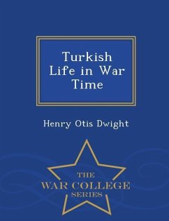 Turkish Life in War Time - War College Series - Dwight, Henry Otis