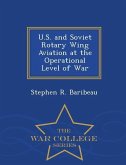 U.S. and Soviet Rotary Wing Aviation at the Operational Level of War - War College Series