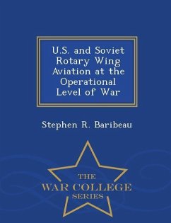 U.S. and Soviet Rotary Wing Aviation at the Operational Level of War - War College Series - Baribeau, Stephen R.