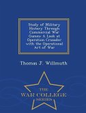 Study of Military History Through Commercial War Games: A Look at Operation Crusader with the Operational Art of War - War College Series