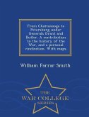 From Chattanooga to Petersburg Under Generals Grant and Butler. a Contribution to the History of the War, and a Personal Vindication. with Maps. - War