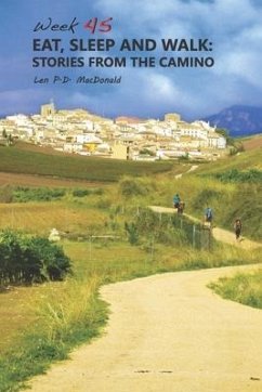 Eat, Sleep and Walk: Stories From The Camino - MacDonald, Len "p D. ".