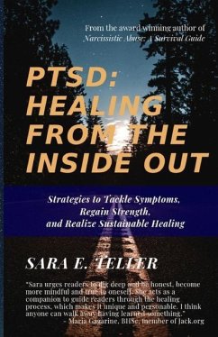 Ptsd: Healing from the Inside Out: Strategies to Tackle Symptoms, Regain Strength and Realize Sustainable Healing - Teller, Sara E.