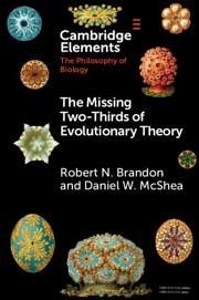 The Missing Two-Thirds of Evolutionary Theory - Brandon, Robert N. (Duke University, North Carolina); McShea, Daniel W. (Duke University, North Carolina)