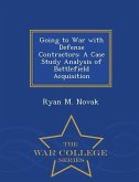 Going to War with Defense Contractors: A Case Study Analysis of Battlefield Acquisition - War College Series