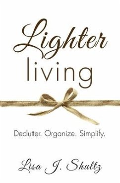 Lighter Living: Declutter. Organize. Simplify. - Shultz, Lisa J.