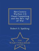 Net-Centric Warfare 2.0: Cloud Computing and the New Age of War - War College Series