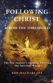 Following Christ Across the Threshold: The Non-Initiate's Guide to Entering the Spiritual World