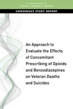An Approach to Evaluate the Effects of Concomitant Prescribing of Opioids and Benzodiazepines on Veteran Deaths and Suicides - National Academies of Sciences Engineering and Medicine; Health And Medicine Division; Board On Health Care Services; Committee on Developing a Protocol to Evaluate the Concomitant Prescribing of Opioids and Benzodiazepine Medications and Veteran Deaths and Suicides