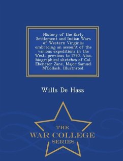 History of the Early Settlement and Indian Wars of Western Virginia; Embracing an Account of the Various Expeditions in the West, Previous to 1795. Al - De Hass, Wills