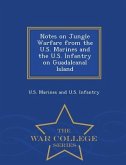 Notes on Jungle Warfare from the U.S. Marines and the U.S. Infantry on Guadalcanal Island - War College Series