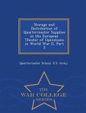 Storage and Distribution of Quartermaster Supplies in the European Theater of Operations in World War II, Part 5 - War College Series