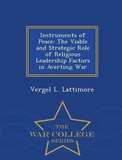 Instruments of Peace: The Viable and Strategic Role of Religious Leadership Factors in Averting War - War College Series - Lattimore, Vergel L.