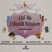 Elif-Ba Etkinlik Kitabim - Balci, Gülten; Müftüoglu Yilmaz, Melike; Beyza Bilgi, Hafize; Kuruner, Rabia