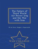 The Failure of Third World Air Power: Iraq and the War with Iran - War College Series