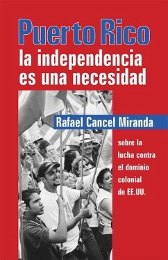 Puerto Rico: La Independencia Es Una Necesidad - Cancel Miranda, Rafael