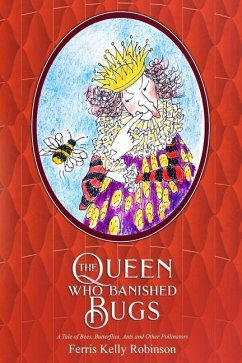 The Queen Who Banished Bugs: A Tale of Bees, Butterflies, Ants and Other Pollinators - Robinson, Ferris Kelly