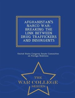 Afghanistan's Narco War: Breaking the Link Between Drug Traffickers and Insurgents - War College Series