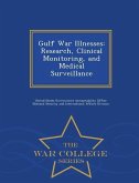 Gulf War Illnesses: Research, Clinical Monitoring, and Medical Surveillance - War College Series