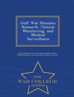 Gulf War Illnesses: Research, Clinical Monitoring, and Medical Surveillance - War College Series