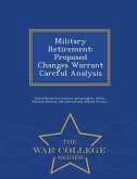 Military Retirement: Proposed Changes Warrant Careful Analysis - War College Series