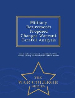 Military Retirement: Proposed Changes Warrant Careful Analysis - War College Series