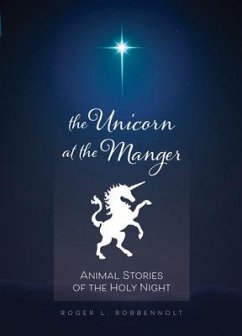 Unicorn at the Manger:: Animal Stories of the Holy Night (Revised & Updated) - Robbennolt, Roger L.