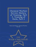 Chemical Warfare Service: History of Training, Part 5, Training of Units, Part 2 - War College Series