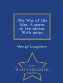 The War of the Isles. a Poem, in Ten Cantos. with Notes. - War College Series