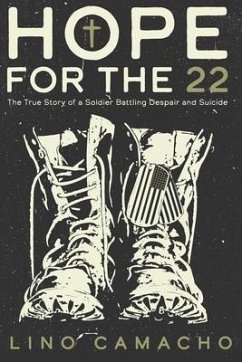 Hope for the 22: The True Story of a Soldier Battling Despair and Suicide - Camacho, Lino